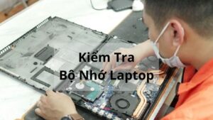 Kiểm Tra Bộ Nhớ Laptop