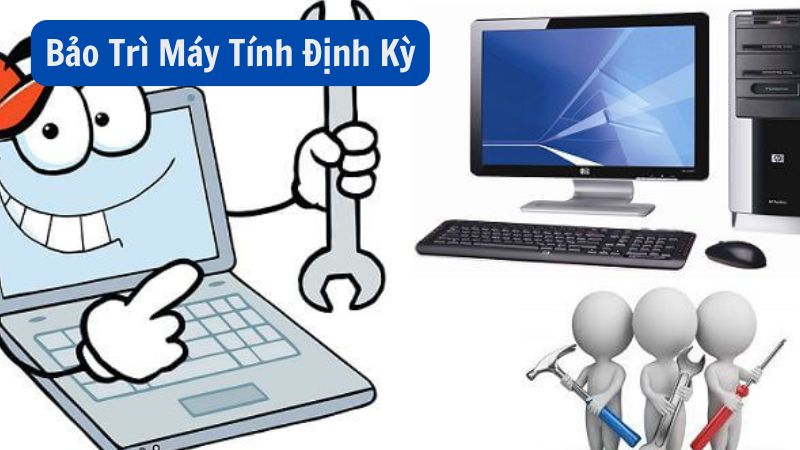 Bảo Trì Máy Tính Định Kỳ