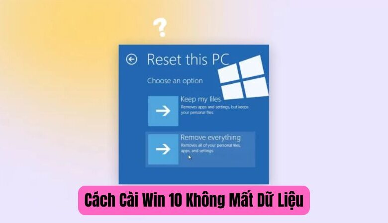 Cách Cài Win 10 Không Mất Dữ Liệu