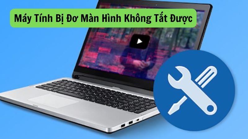 Máy Tính Bị Đơ Màn Hình Không Tắt Được