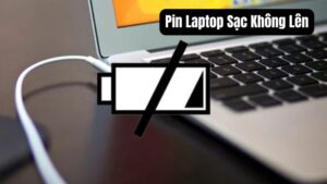 Pin Laptop Sạc Không Lên