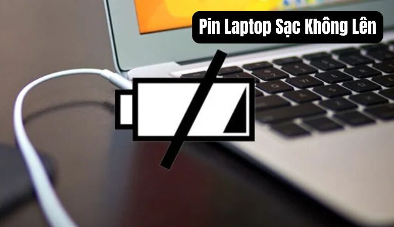 Pin Laptop Sạc Không Lên